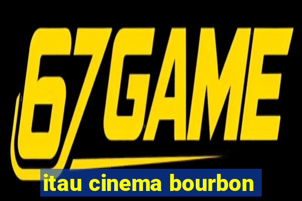 itau cinema bourbon